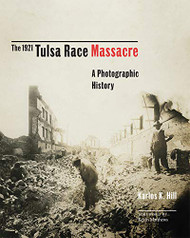 1921 Tulsa Race Massacre: A Photographic History (Volume 1)