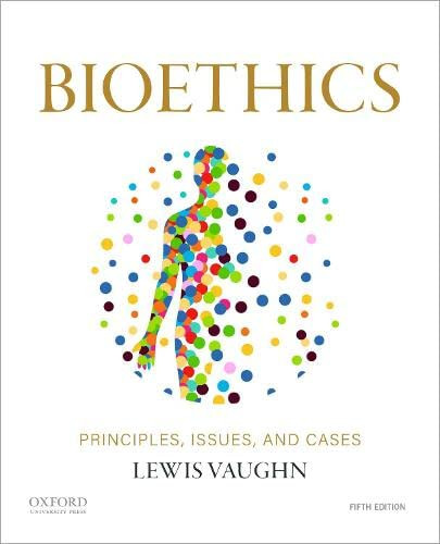 Bioethics: Principles Issues and Cases