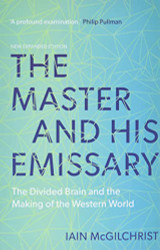 Master and His Emissary: The Divided Brain and the Making of the Western World