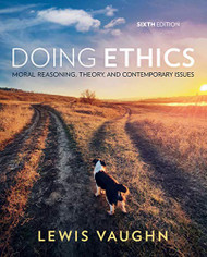 Doing Ethics: Moral Reasoning Theory and Contemporary Issues