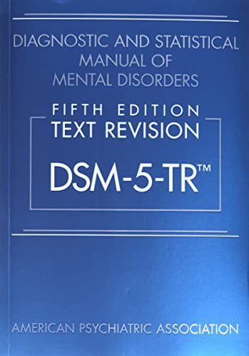 Diagnostic and Statistical Manual of Mental Disorders Text Revision Dsm-5-tr