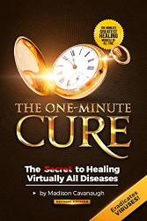 One-Minute Cure: The Secret to Healing Virtually All Diseases -