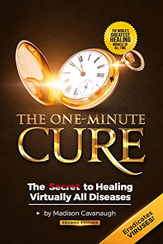 One-Minute Cure: The Secret to Healing Virtually All Diseases -