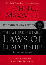 21 Irrefutable Laws of Leadership: Follow Them and People Will Follow You