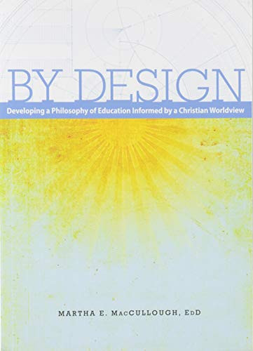 By Design: Developing a Philosophy of Education Informed by a Christian Worldview
