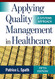 Applying Quality Management in Healthcare: A Systems Approach