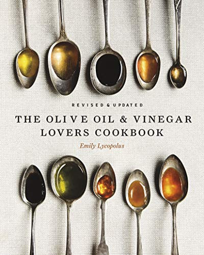 Olive Oil and Vinegar Lover's Cookbook: Revised and Updated Edition