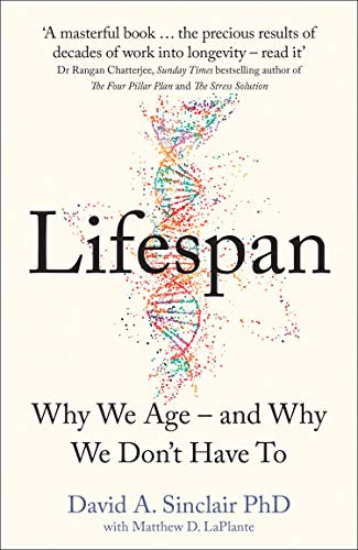 Lifespan: The Revolutionary Science of Why We Age - and Why We Don't Have To