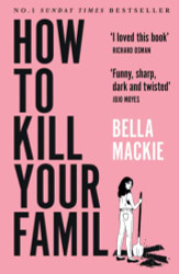 How To Kill Your Family: The #2 Sunday Times Bestseller