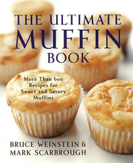 Ultimate Muffin Book: More Than 600 Recipes for Sweet and Savory Muffins