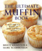 Ultimate Muffin Book: More Than 600 Recipes for Sweet and Savory Muffins