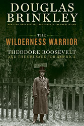 Wilderness Warrior: Theodore Roosevelt and the Crusade for America