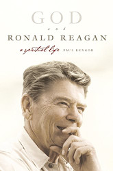 God and Ronald Reagan: A Spiritual Life