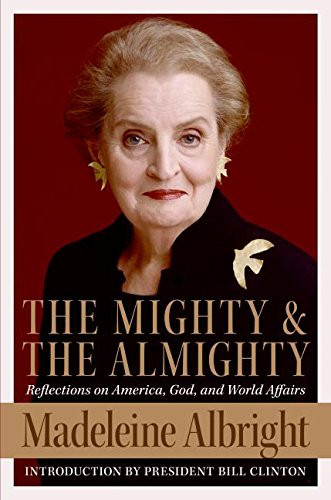 Mighty and the Almighty: Reflections on America God and World Affairs