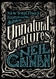 Unnatural Creatures: Stories Selected by Neil Gaiman