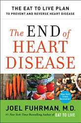 End of Heart Disease: The Eat to Live Plan to Prevent and