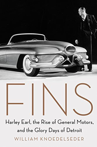 Fins: Harley Earl the Rise of General Motors and the Glory Days of Detroit