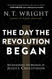 Day the Revolution Began: Reconsidering the Meaning of Jesus's Crucifixion