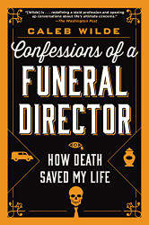 Confessions of a Funeral Director: How Death Saved My Life