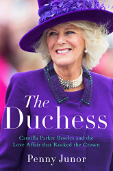 Duchess: Camilla Parker Bowles and the Love Affair That Rocked the Crown