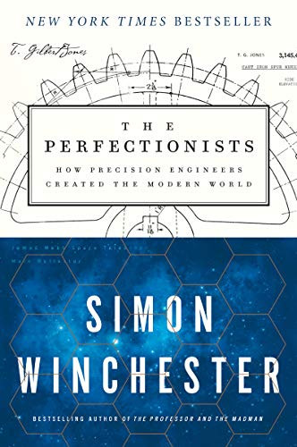 Perfectionists: How Precision Engineers Created the Modern World