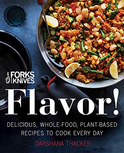 Forks Over Knives: Flavor!: Delicious Whole-Food Plant-Based