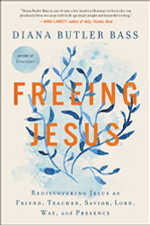 Freeing Jesus: Rediscovering Jesus as Friend Teacher Savior