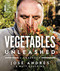 Vegetables Unleashed: A Cookbook