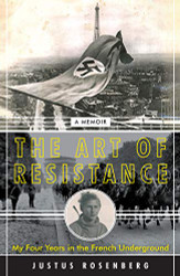 Art of Resistance: My Four Years in the French Underground: A Memoir
