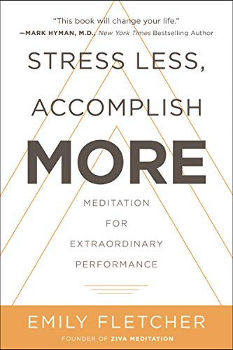 Stress Less Accomplish More: Meditation for Extraordinary Performance
