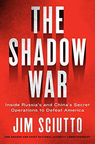 Shadow War: Inside Russia's and China's Secret Operations to Defeat America