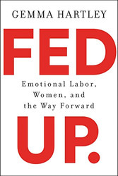 Fed Up: Emotional Labor Women and the Way Forward
