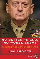 No Better Friend No Worse Enemy: The Life of General James Mattis