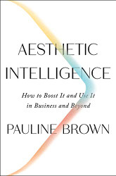 Aesthetic Intelligence: How to Boost It and Use It in Business and Beyond
