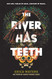 River Has Teeth River Has Teeth