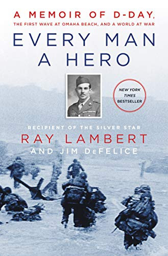 Every Man a Hero: A Memoir of D-Day the First Wave at Omaha