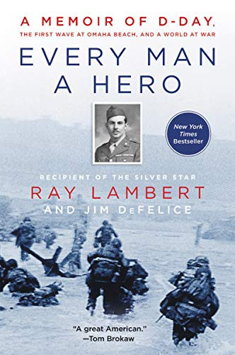 Every Man a Hero: A Memoir of D-Day the First Wave at Omaha