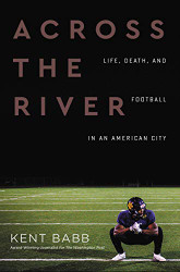 Across the River: Life Death and Football in an American City