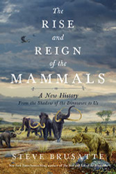 Rise and Reign of the Mammals: A New History