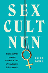 Sex Cult Nun: Breaking Away from the Children of God