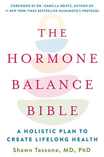 Hormone Balance Bible: A Holistic Plan to Create Lifelong Health
