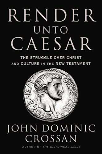 Render Unto Caesar: The Struggle Over Christ and Culture in the New Testament