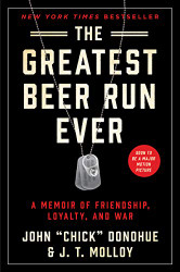 Greatest Beer Run Ever: A Memoir of Friendship Loyalty and War