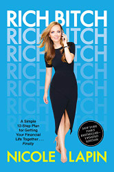Rich Bitch: A Simple 12-Step Plan for Getting Your Financial Life