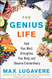 Genius Life : Heal Your Mind Strengthen Your Body and Become Extraordinary