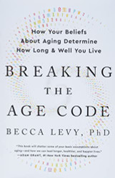 Breaking the Age Code: How Your Beliefs About Aging Determine How