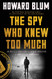 Spy Who Knew Too Much: An Ex-CIA Officer's Quest Through a Legacy of Betrayal