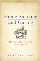 Home Smoking and Curing: How to Smoke-Cure Meat Fish and Game