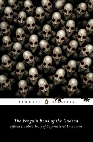 Penguin Book of the Undead: Fifteen Hundred Years of Supernatural Encounters