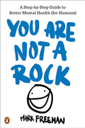 You Are Not a Rock: A Step-by-Step Guide to Better Mental Health